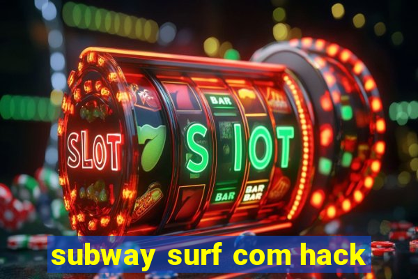 subway surf com hack